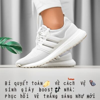 Bí quyết toàn diện về cách vệ sinh giày boost ở nhà: Phục hồi vẻ trắng sáng như mới