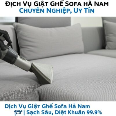Dịch Vụ Giặt Ghế Sofa Hà Nam Chuyên Nghiệp, Uy Tín | Sạch Sâu, Diệt Khuẩn 99.9%